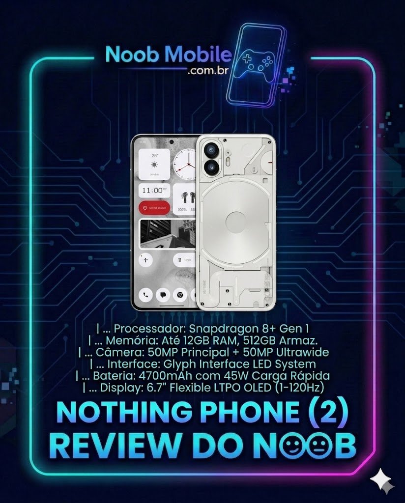 Nothing Phone (2) vale a pena? Infográfico do Review do Noob sobre o aparelho na cor branca, mostrando a traseira transparente com Glyph Interface e a tela inicial. A moldura possui estética gamer com circuitos azuis e roxos, listando especificações como Snapdragon 8+ Gen 1 e câmera de 50MP.