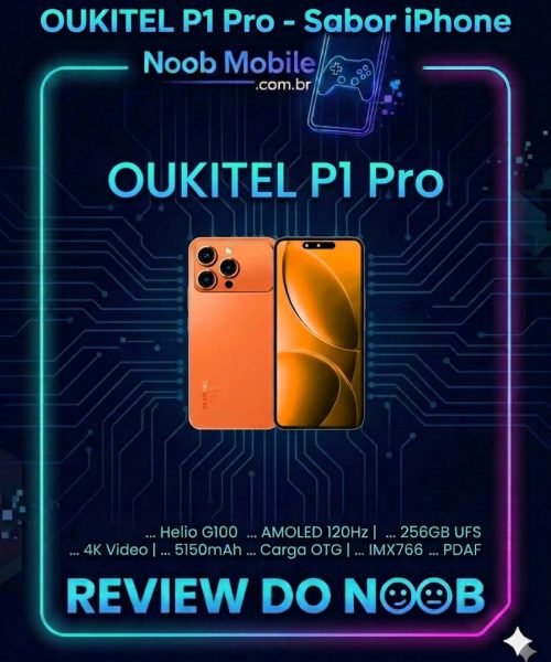 Oukitel P1 Pro vale a pena? O sabor iPhone 17 com tela AMOLED 120Hz e sensor Sony IMX766 no Noob Mobile.